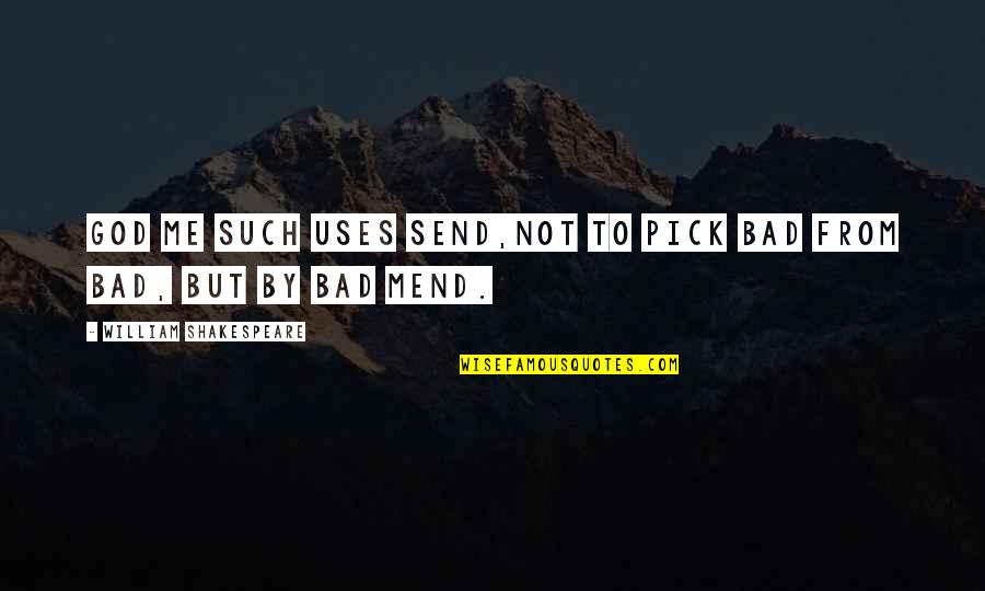 East African Quotes By William Shakespeare: God me such uses send,Not to pick bad