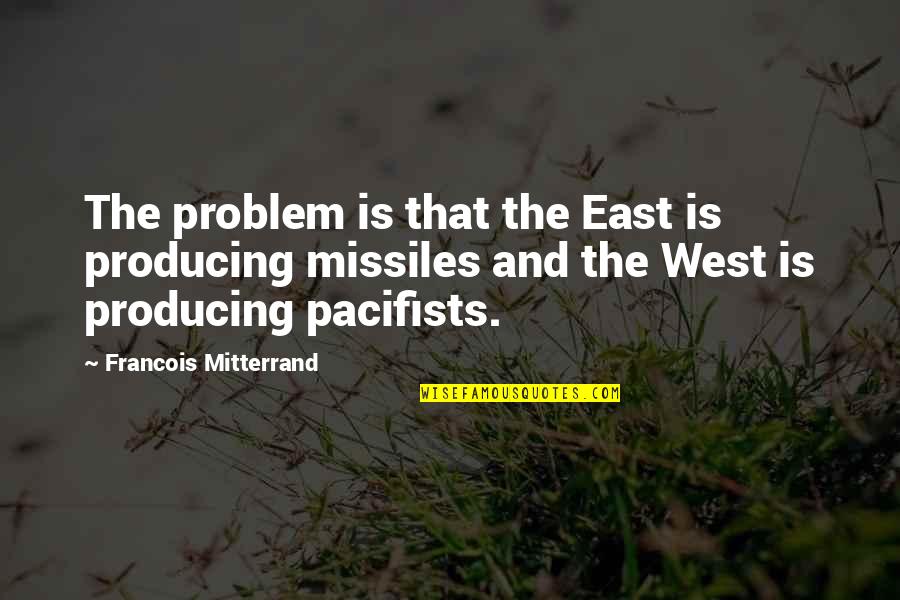 East And West Quotes By Francois Mitterrand: The problem is that the East is producing
