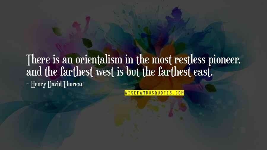 East And West Quotes By Henry David Thoreau: There is an orientalism in the most restless