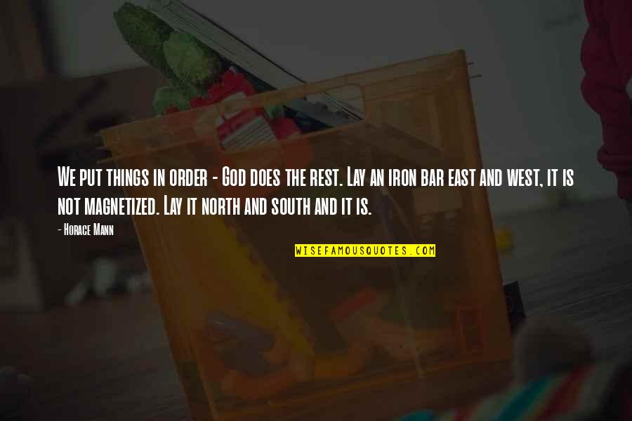 East And West Quotes By Horace Mann: We put things in order - God does East And West Quotes By Horace Mann: We put things in order - God does