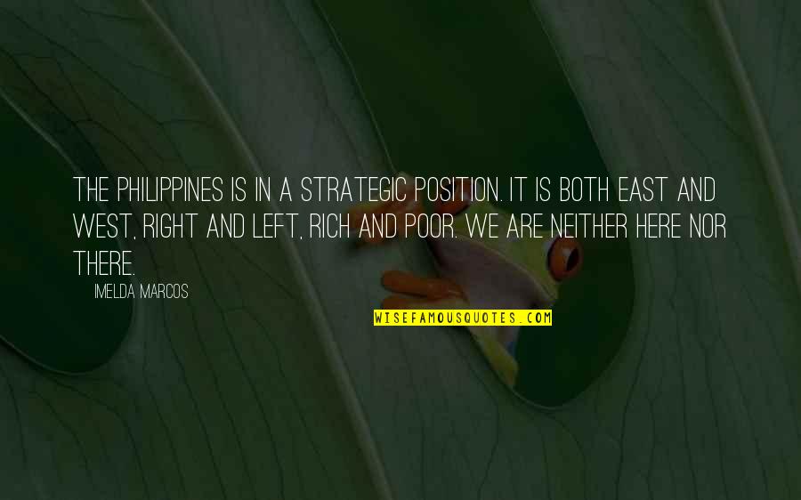 East And West Quotes By Imelda Marcos: The Philippines is in a strategic position. It