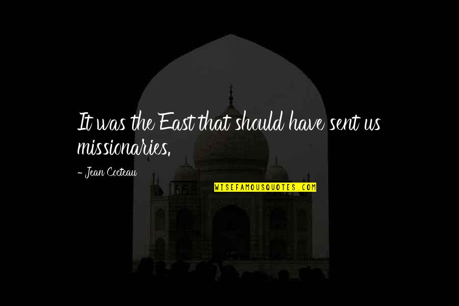 East And West Quotes By Jean Cocteau: It was the East that should have sent East And West Quotes By Jean Cocteau: It was the East that should have sent