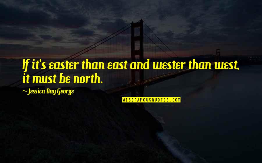 East And West Quotes By Jessica Day George: If it's easter than east and wester than