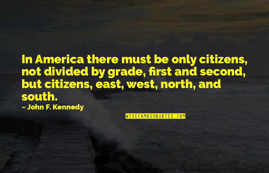 East And West Quotes By John F. Kennedy: In America there must be only citizens, not