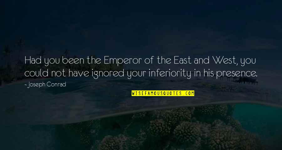 East And West Quotes By Joseph Conrad: Had you been the Emperor of the East