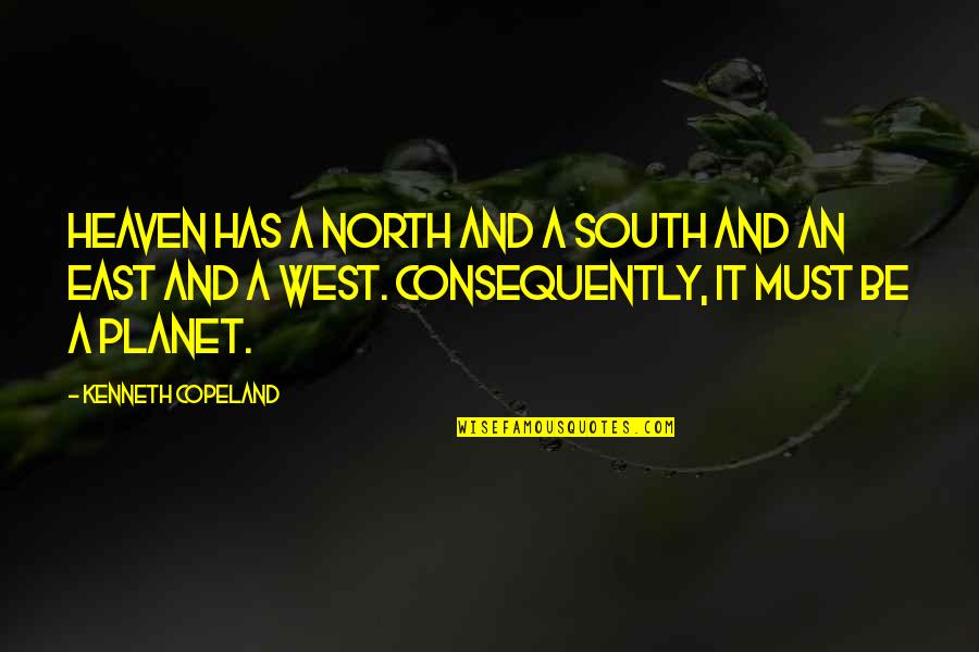East And West Quotes By Kenneth Copeland: Heaven has a north and a south and East And West Quotes By Kenneth Copeland: Heaven has a north and a south and