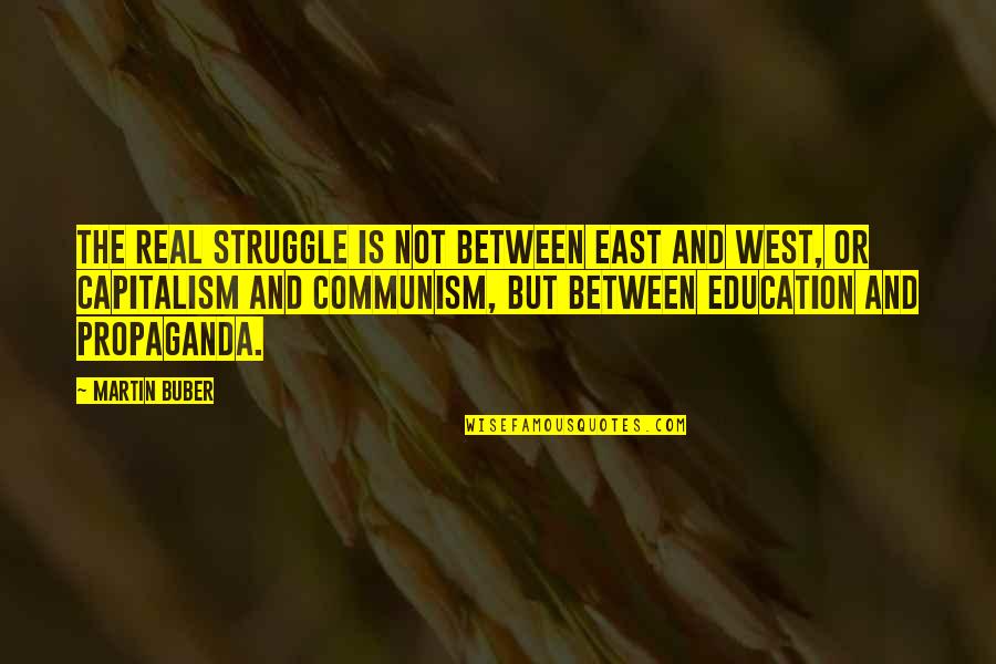 East And West Quotes By Martin Buber: The real struggle is not between East and