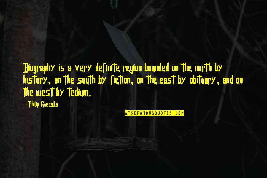 East And West Quotes By Philip Guedalla: Biography is a very definite region bounded on East And West Quotes By Philip Guedalla: Biography is a very definite region bounded on