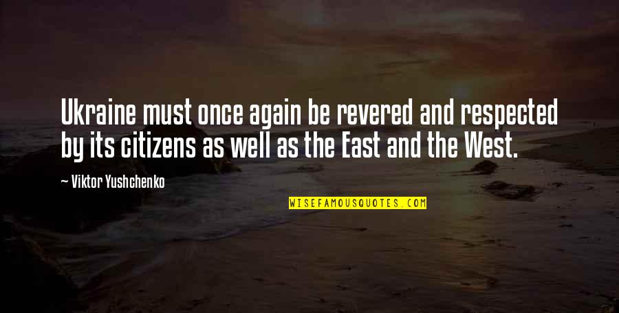 East And West Quotes By Viktor Yushchenko: Ukraine must once again be revered and respected East And West Quotes By Viktor Yushchenko: Ukraine must once again be revered and respected