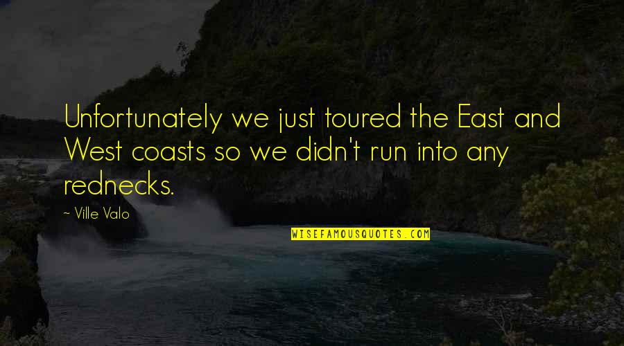 East And West Quotes By Ville Valo: Unfortunately we just toured the East and West