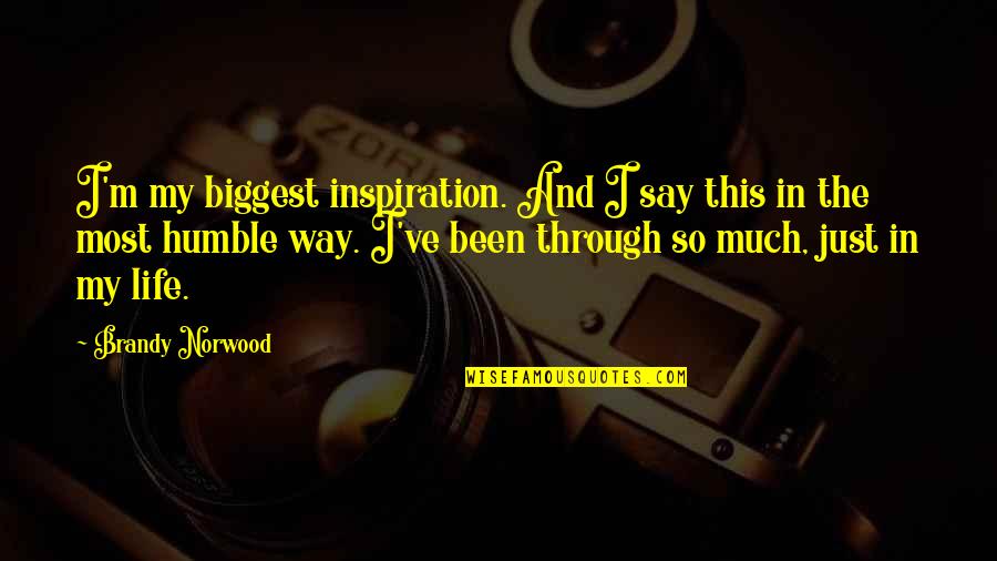 East Bengal Quotes By Brandy Norwood: I'm my biggest inspiration. And I say this