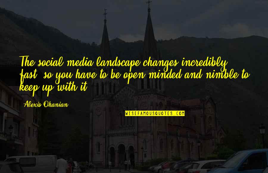 East Berlin Quotes By Alexis Ohanian: The social-media landscape changes incredibly fast, so you