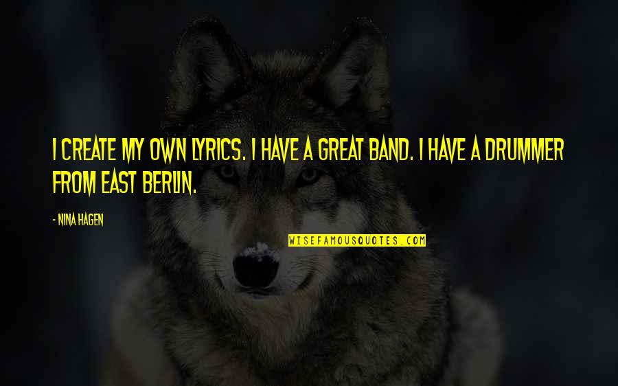 East Berlin Quotes By Nina Hagen: I create my own lyrics. I have a