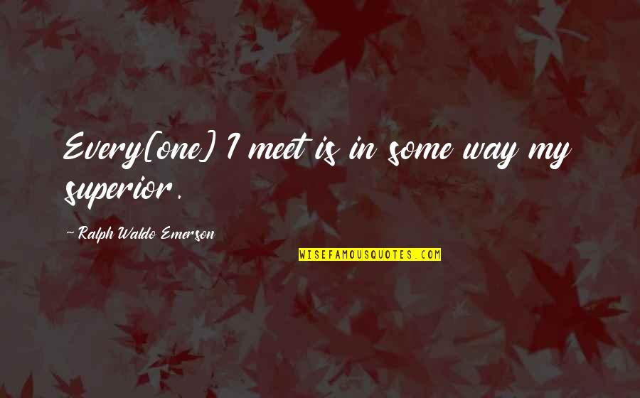 East Berlin Quotes By Ralph Waldo Emerson: Every[one] I meet is in some way my