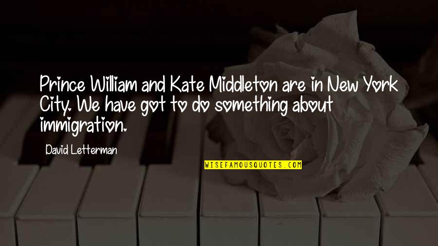 East Carolina University Quotes By David Letterman: Prince William and Kate Middleton are in New