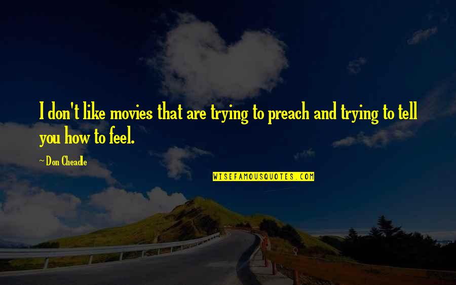 East Coast Quote Quotes By Don Cheadle: I don't like movies that are trying to