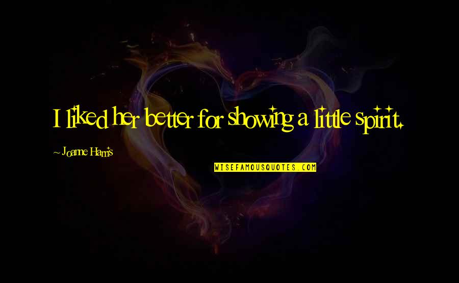 East Coast Quote Quotes By Joanne Harris: I liked her better for showing a little East Coast Quote Quotes By Joanne Harris: I liked her better for showing a little