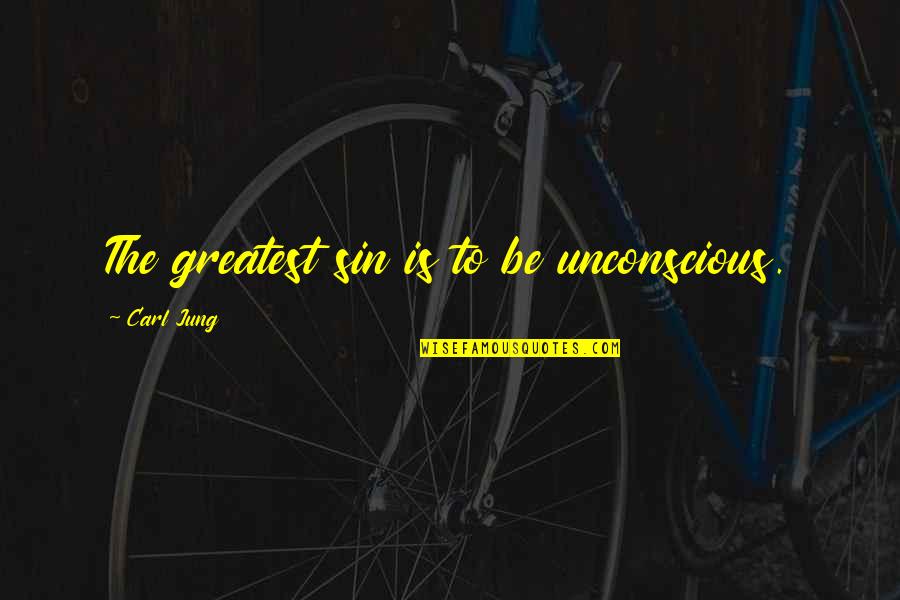 East Coker Quotes By Carl Jung: The greatest sin is to be unconscious. East Coker Quotes By Carl Jung: The greatest sin is to be unconscious.