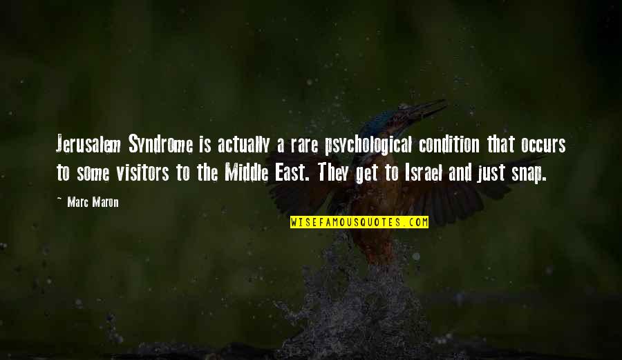 East Is East Quotes By Marc Maron: Jerusalem Syndrome is actually a rare psychological condition East Is East Quotes By Marc Maron: Jerusalem Syndrome is actually a rare psychological condition