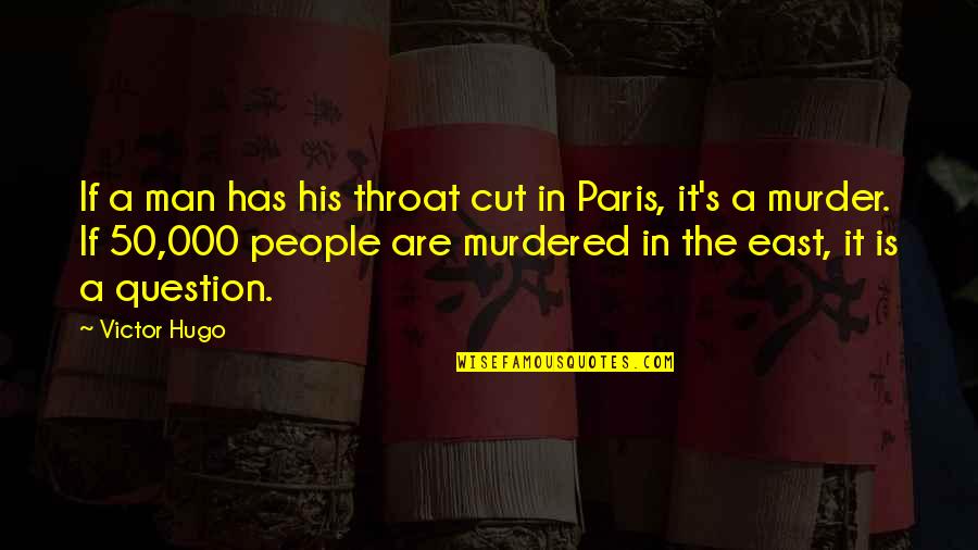 East Is East Quotes By Victor Hugo: If a man has his throat cut in East Is East Quotes By Victor Hugo: If a man has his throat cut in