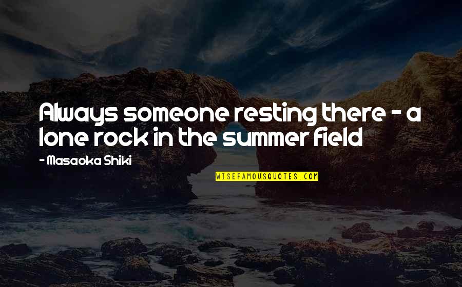 East Meets West Quotes By Masaoka Shiki: Always someone resting there - a lone rock