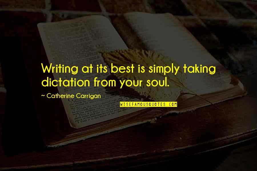 East Midland Quotes By Catherine Carrigan: Writing at its best is simply taking dictation