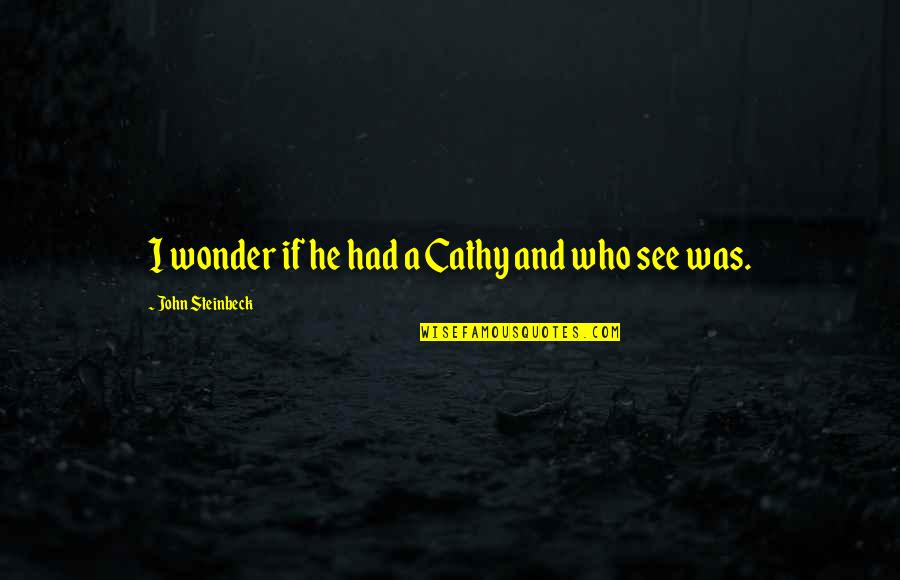 East Of Eden Cathy Quotes By John Steinbeck: I wonder if he had a Cathy and East Of Eden Cathy Quotes By John Steinbeck: I wonder if he had a Cathy and