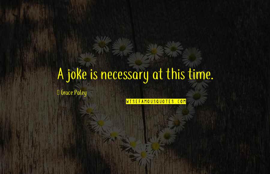 East Of Eden Lee And Cal Quotes By Grace Paley: A joke is necessary at this time. East Of Eden Lee And Cal Quotes By Grace Paley: A joke is necessary at this time.