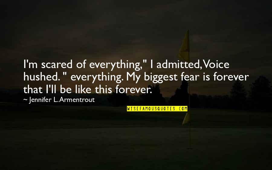 East Of Eden Lee And Cal Quotes By Jennifer L. Armentrout: I'm scared of everything," I admitted, Voice hushed.
