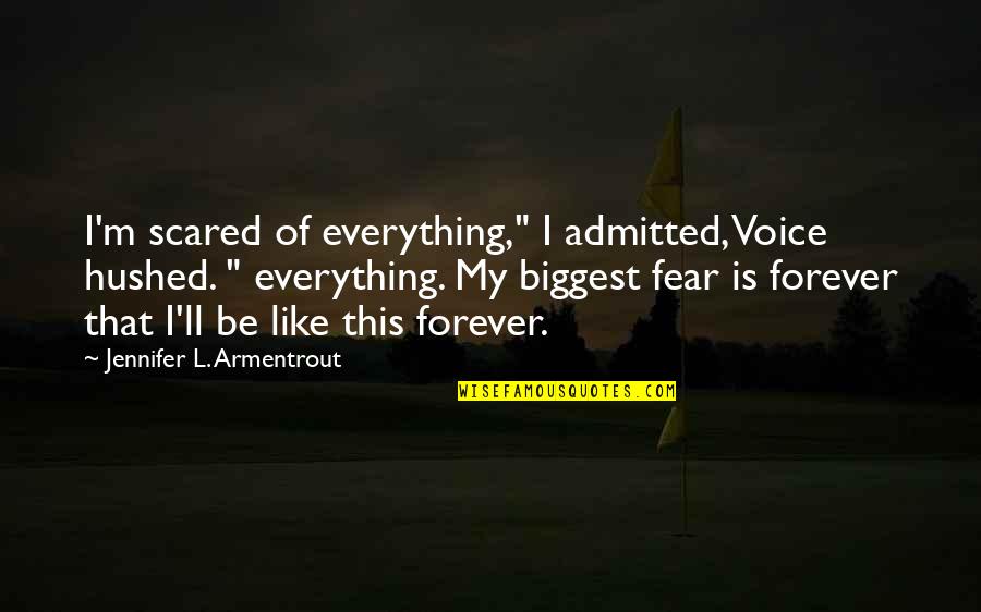 East Of Eden Lee And Cal Quotes By Jennifer L. Armentrout: I'm scared of everything," I admitted, Voice hushed. East Of Eden Lee And Cal Quotes By Jennifer L. Armentrout: I'm scared of everything," I admitted, Voice hushed.