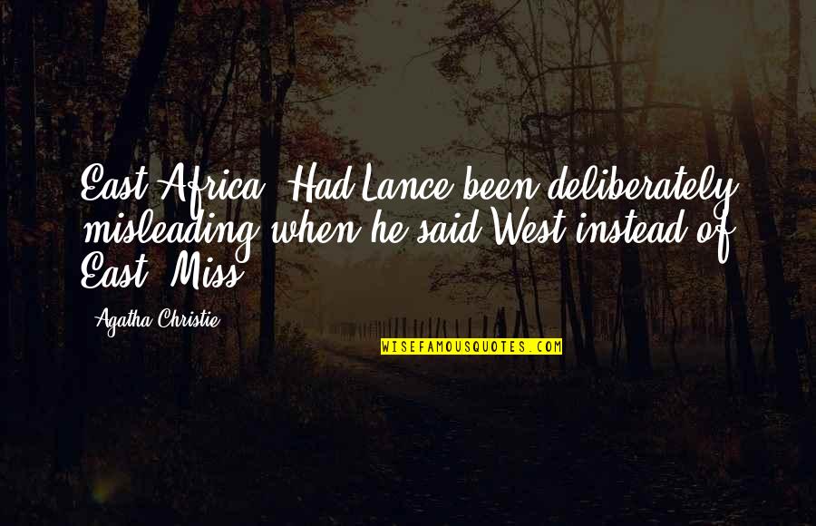East Of West Quotes By Agatha Christie: East Africa. Had Lance been deliberately misleading when