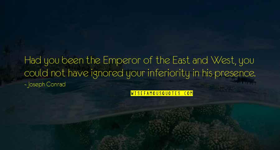 East Of West Quotes By Joseph Conrad: Had you been the Emperor of the East
