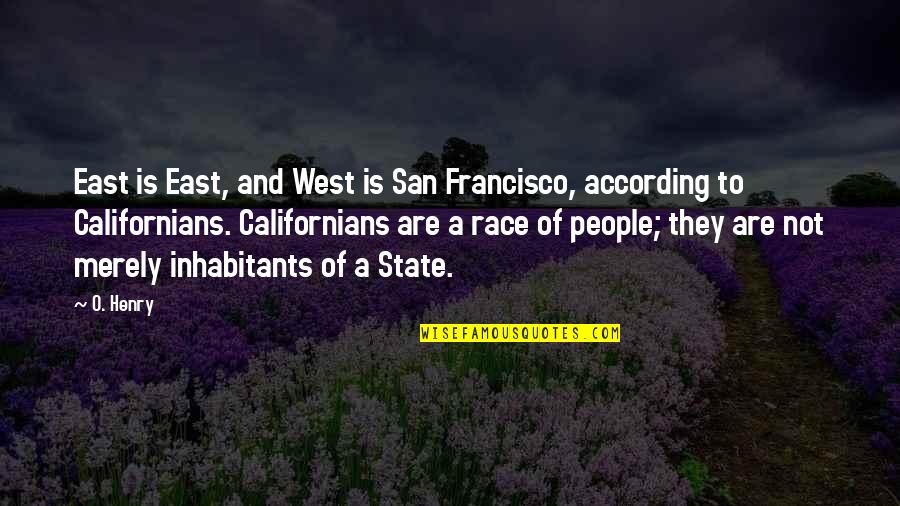 East Of West Quotes By O. Henry: East is East, and West is San Francisco,