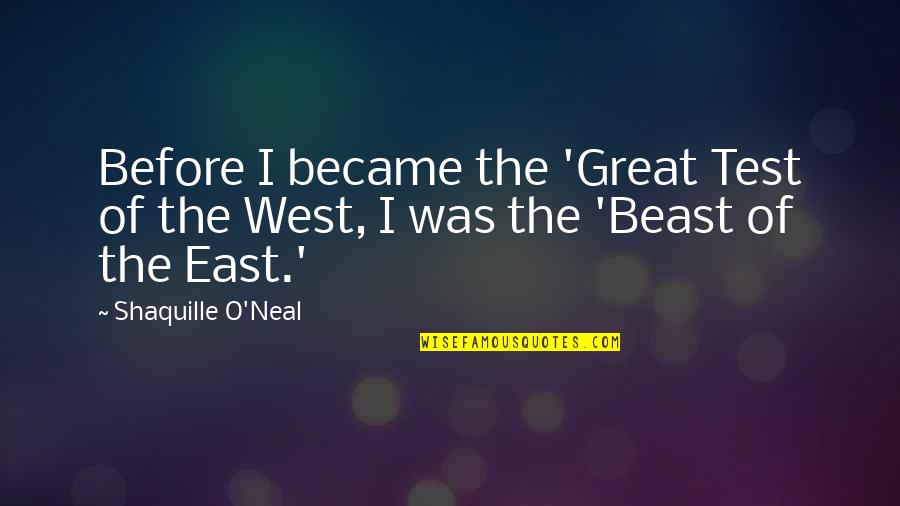 East Of West Quotes By Shaquille O'Neal: Before I became the 'Great Test of the