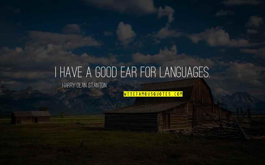 East Or West Home Is Best Quotes By Harry Dean Stanton: I have a good ear for languages.