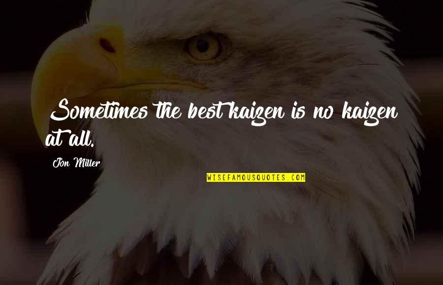 East Side Dreams Quotes By Jon Miller: Sometimes the best kaizen is no kaizen at