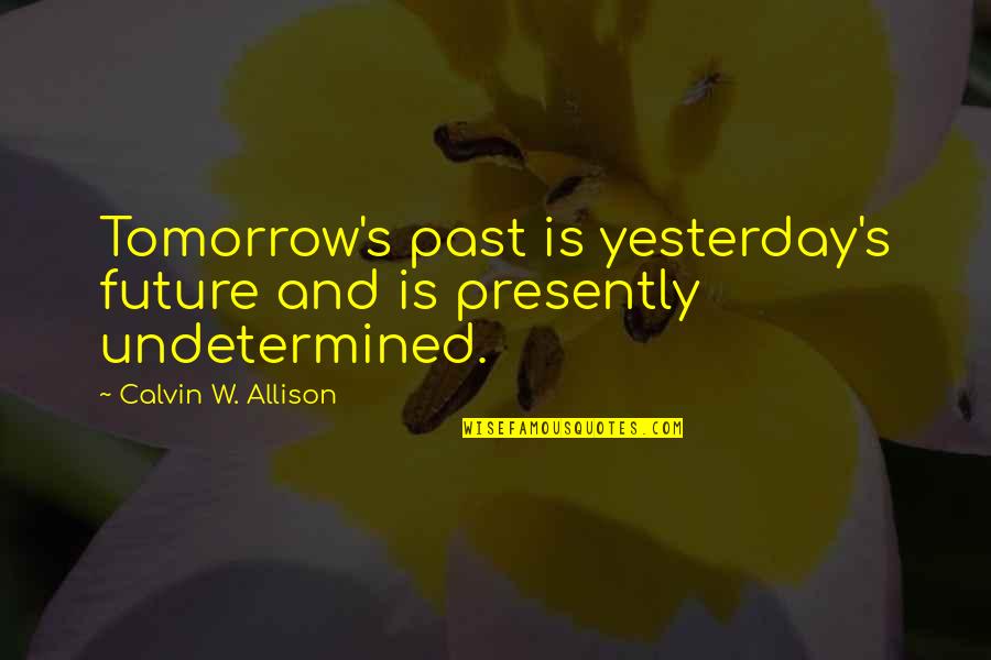 East Side Rap Quotes By Calvin W. Allison: Tomorrow's past is yesterday's future and is presently