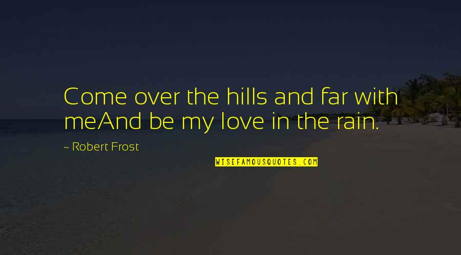 East Side Rap Quotes By Robert Frost: Come over the hills and far with meAnd