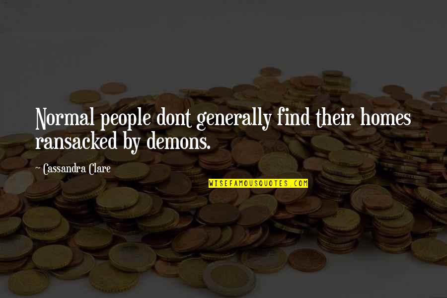 East Side West Side Quotes By Cassandra Clare: Normal people dont generally find their homes ransacked