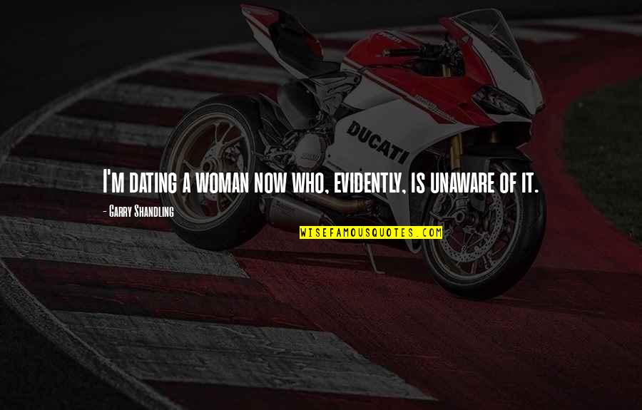 East Side West Side Quotes By Garry Shandling: I'm dating a woman now who, evidently, is East Side West Side Quotes By Garry Shandling: I'm dating a woman now who, evidently, is