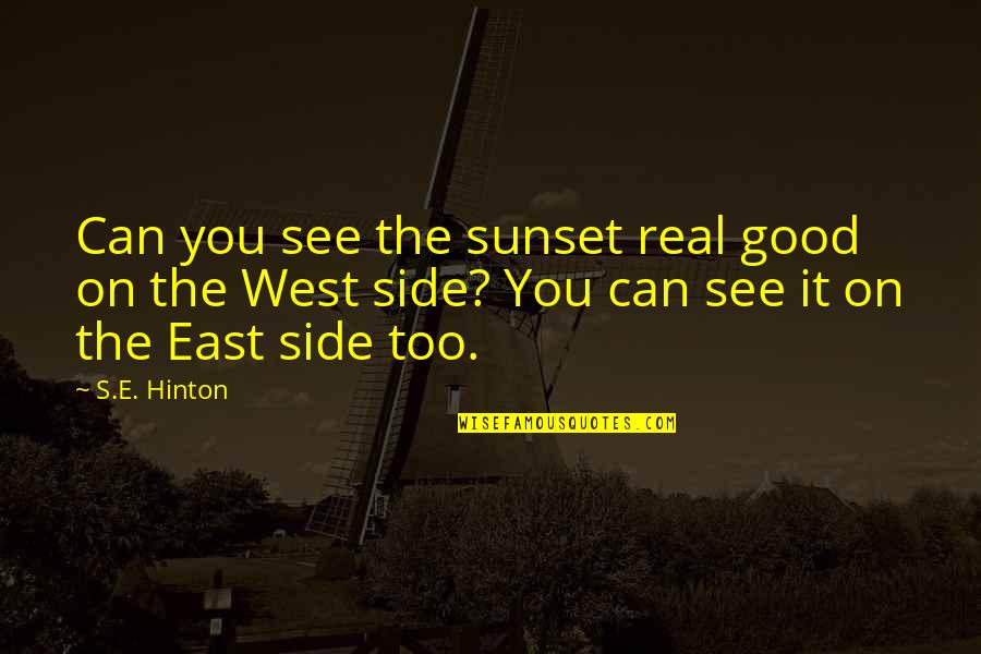 East Side West Side Quotes By S.E. Hinton: Can you see the sunset real good on