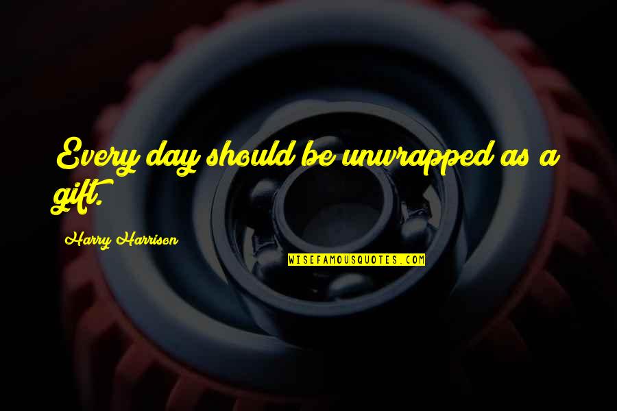 East Team Party Quotes By Harry Harrison: Every day should be unwrapped as a gift. East Team Party Quotes By Harry Harrison: Every day should be unwrapped as a gift.