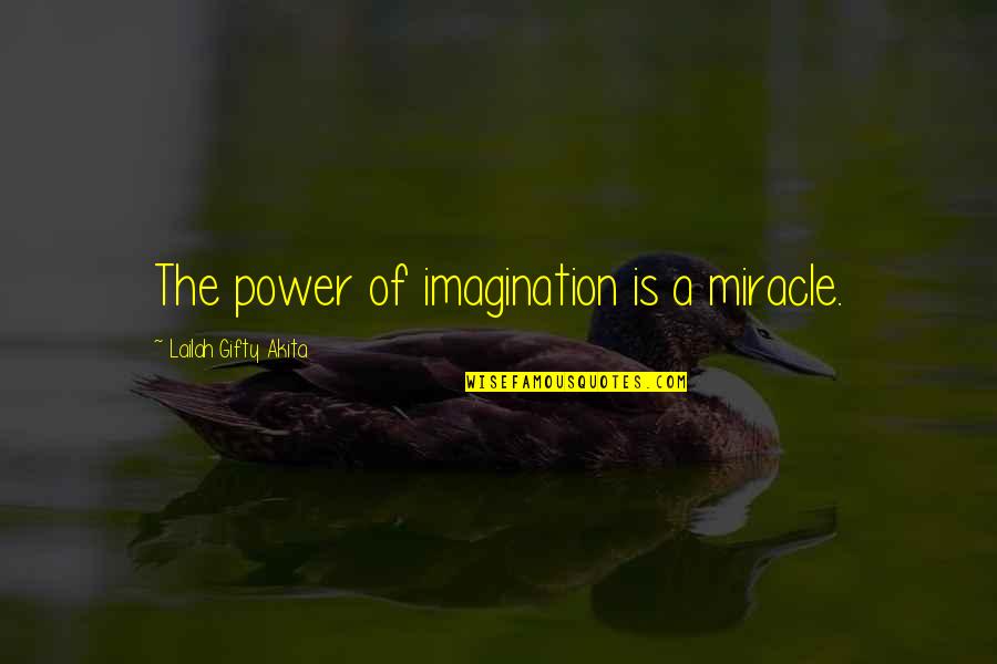 East Texas Bible Belt Quotes By Lailah Gifty Akita: The power of imagination is a miracle.