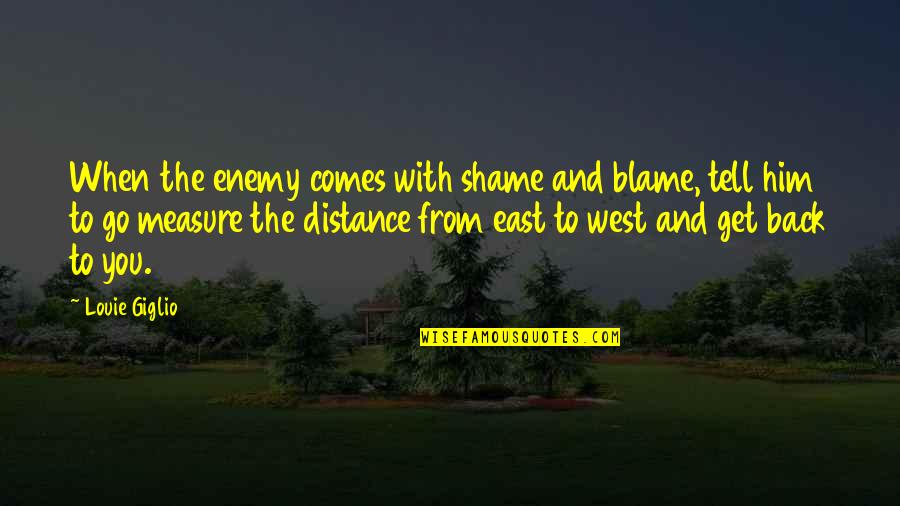 East To West Quotes By Louie Giglio: When the enemy comes with shame and blame, East To West Quotes By Louie Giglio: When the enemy comes with shame and blame,