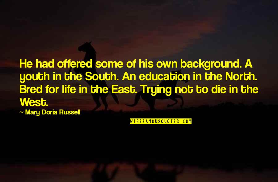 East To West Quotes By Mary Doria Russell: He had offered some of his own background. East To West Quotes By Mary Doria Russell: He had offered some of his own background.