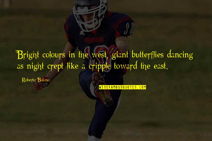 East Vs West Quotes By Roberto Bolano: Bright colours in the west, giant butterflies dancing
