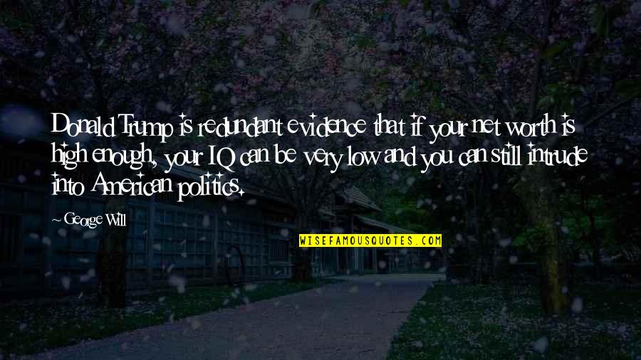 East West Egg Quotes By George Will: Donald Trump is redundant evidence that if your