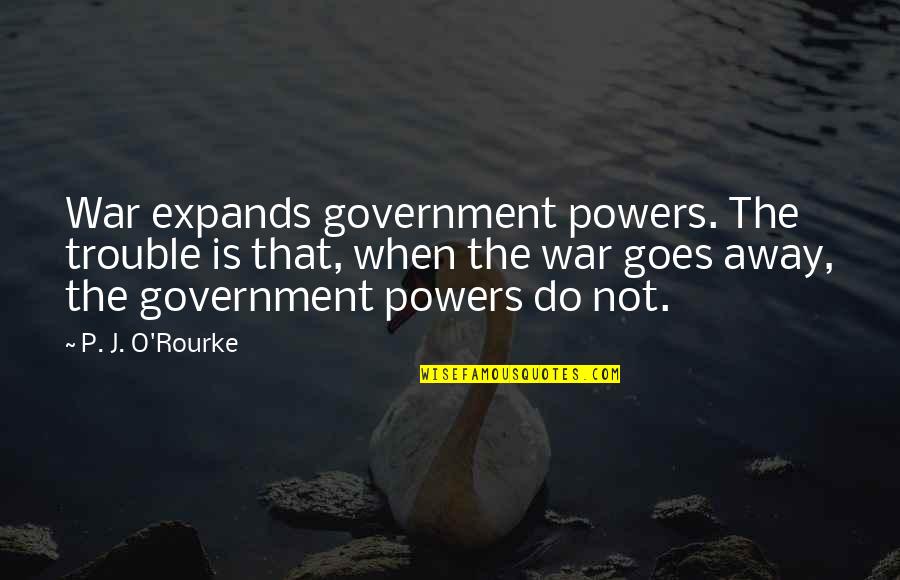 East West Egg Quotes By P. J. O'Rourke: War expands government powers. The trouble is that, East West Egg Quotes By P. J. O'Rourke: War expands government powers. The trouble is that,