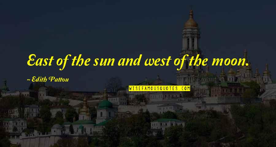 East West Quotes By Edith Pattou: East of the sun and west of the