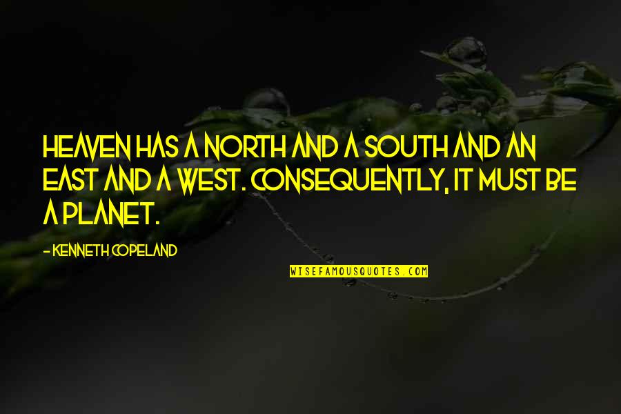 East West Quotes By Kenneth Copeland: Heaven has a north and a south and